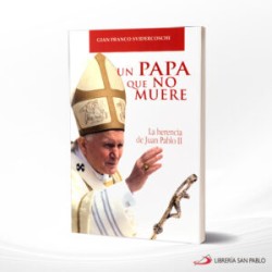 UN PAPA QUE NO MUERE LA HERENCIA DE JUAN PABLO II – SAN PABLO