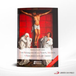 LAS RELIQUIAS DE LA PASION , MUERTE Y RESURRECCION DE CRISTO – ONBP